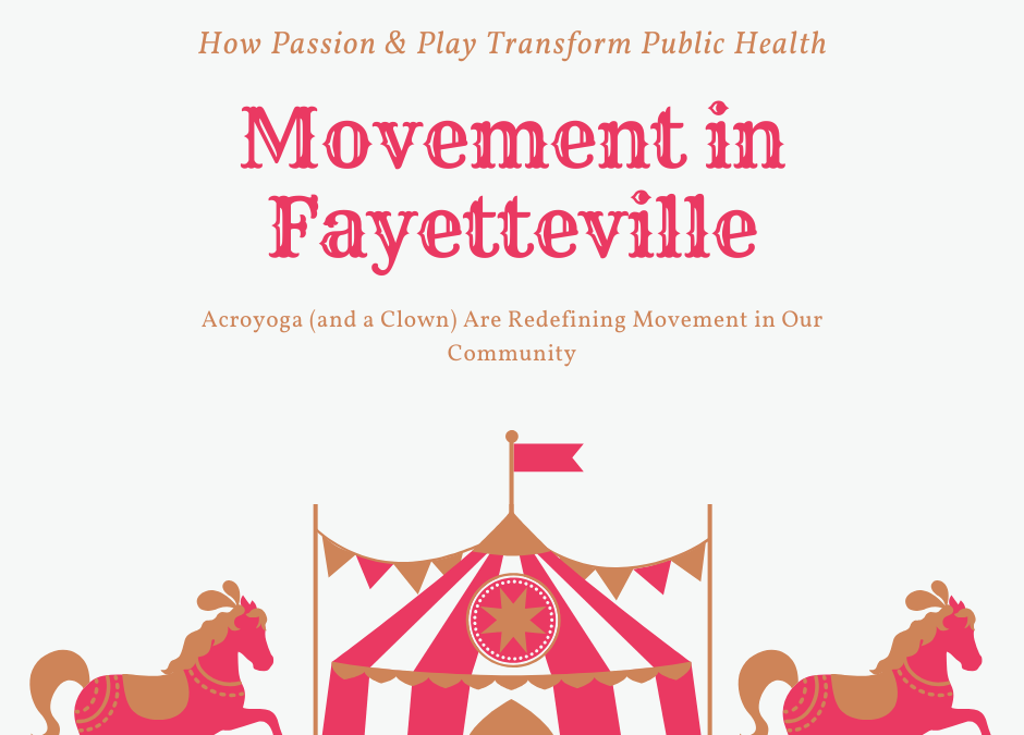 How Passion and Play Transform Public Health: Acroyoga (and a Clown) Are Redefining Movement in Fayetteville